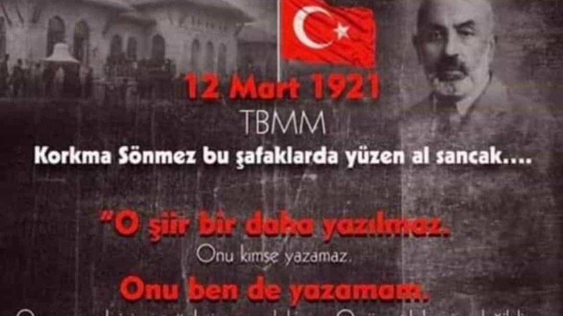 Okulumuzda ''12 Mart İstiklal Marşının Kabulü ve Mehmet Akif Ersoy´u Anma Günü''  dolayısıyla çeşitli etkinlikler yapıldı.